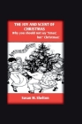 The Joy And Scent Of Christmas: Why you shouod not say 'Xmas' but ' christmas' Cover Image