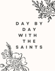 Day By Day With The Saints By Katelyn Hardin Cover Image