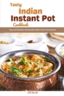 Tasty Indian Instant Pot Cookbook: Easy and Delicious Homemade Indian Instant Pot Recipes By Jill Sarah Cover Image