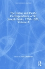 The Indian and Pacific Correspondence of Sir Joseph Banks, 1768-1820, Volume 8 (Pickering Masters) By Neil Chambers Cover Image