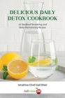Delicious Daily Detox Cookbook: 32 Taste Bud Tantalizing and Body Harmonizing Recipes By Gail Blair Cover Image
