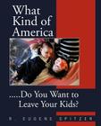 What Kind of America: .....Do You Want to Leave Your Kids? Cover Image