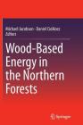 Wood-Based Energy in the Northern Forests By Michael Jacobson (Editor), Daniel Ciolkosz (Editor) Cover Image