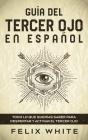 Guía del Tercer Ojo en Español: Todo lo que querías saber para despertar y activar el tercer ojo Cover Image