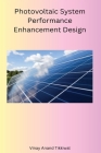 Photovoltaic System Performance Enhancement Design By Tikkiwal Vinay Anand Cover Image