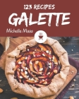 123 Galette Recipes: More Than a Galette Cookbook By Michelle Maas Cover Image