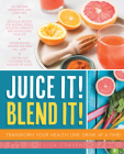 Juice It! Blend It!: Transform Your Health One Drink at a Time! Cover Image