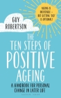 The Ten Steps of Positive Ageing: A handbook for personal change in later life By Guy Robertson Cover Image
