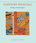 Tapestry Weaving: Design and Technique By Joanne Soroka Cover Image