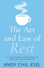 The Art and Law of Rest: A Legal Guide to Paid Medical Leave for Mental Health By Andy Chu Cover Image