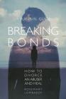 Breaking Bonds: How to Divorce an Abuser and Heal-A Survival Guide By Rosemary Lombardy Cover Image