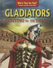 Gladiators: Fighting to the Death (Why'd They Do That? Strange Customs of the Past) By Alix Wood, Alix Wood (Illustrator) Cover Image
