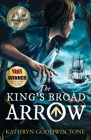 The King's Broad Arrow By Kathryn Goodwin Tone, Crystal Cregge (Illustrator), Lynn Thompson (Editor) Cover Image