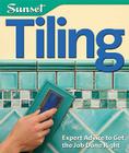 Tiling: Expert Advice to Get the Job Done Right By Josh Garskof, Editors of Sunset Books (Editor) Cover Image