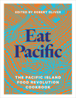 Eat Pacific: The Pacific Island Food Revolution Cookbook By Robert Oliver Cover Image