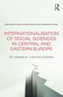 Internationalisation of Social Sciences in Central and Eastern Europe: The 'Catching Up' -- A Myth or a Strategy? (Studies in European Sociology) By Ilona Pálné Kovács (Editor), Dagmar Kutsar (Editor) Cover Image