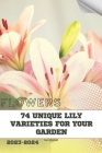 74 Unique Lily Varieties for Your Garden: Become flowers expert By Ivan Moshak Cover Image