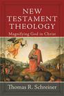 New Testament Theology: Magnifying God in Christ By Thomas R. Schreiner Cover Image