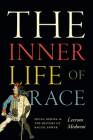 The Inner Life of Race: Souls, Bodies, and the History of Racial Power By Leerom Medovoi Cover Image