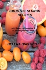 Smoothie&lunch Recipes: n.25 types of Smoothie & n. 25 Recipes for Lunch By Helena Dias Scott Cover Image