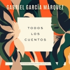 Todos Los Cuentos By Gabriel García Márquez, Marisol Ramirez (Read by), Hernan Jaimes (Read by) Cover Image
