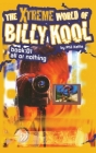 The Xtreme World of Billy Kool Book 1: All or Nothing Cover Image