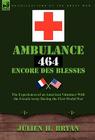 Ambulance 464 Encore Des Bless?'s: The Experiences of an American Volunteer with the French Army During the First World War By Julien H. Bryan Cover Image