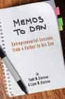 Memos to Dan: Entrepreneurial Lessons from a Father to his Son By Lynn W. Stetson, Todd W. Stetson Cover Image