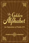 The Golden Alphabet: An Exposition of Psalm 119 By Charles H. Spurgeon Cover Image