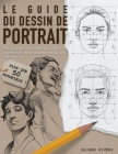 Le Guide du Dessin de Portrait: Techniques et Tutoriels Pour le Dessin des Visages Pour les Débutants Cover Image
