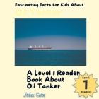 Fascinating Facts for Kids About Oil Tankers: A Level 1 Reader About Ships Cover Image
