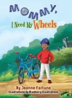 Mommy, I Need My Wheels Cover Image