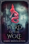 Wyrd Of The Wolf: The Unification Of Saxon Southern England By John Broughton Cover Image