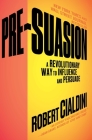 Pre-Suasion: A Revolutionary Way to Influence and Persuade Cover Image