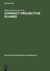 Compact Projective Planes (de Gruyter Expositions in Mathematics #21) By Helmut Salzmann, Dieter Betten, Theo Grundhöfer Cover Image