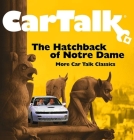 Car Talk: The Hatchback of Notre Dame: More Car Talk Classics Cover Image