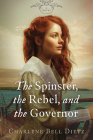 The Spinster, the Rebel, and the Governor By Charlene Bell Dietz Cover Image