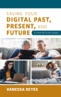Saving Your Digital Past, Present, and Future: A Step-by-Step Guide By Vanessa Reyes Cover Image