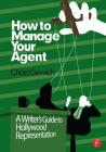 How to Manage Your Agent: A Writer's Guide to Hollywood Representation Cover Image