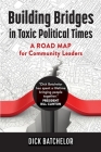 Building Bridges in Toxic Political Times: A Road Map for Community Leaders Cover Image
