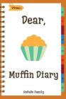 Dear, Muffin Diary: Make An Awesome Month With 31 Best Muffin Recipes! (Muffin Recipe Book, Muffin Meals Cookbook, Muffin Cupcake Cookbook Cover Image