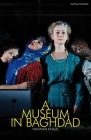 A Museum in Baghdad (Modern Plays) By Hannah Khalil Cover Image
