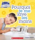 Mon Corps En Santé Pourquoi Je Me Lave Les Mains By Angela Royston Cover Image