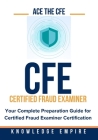 Ace the CFE Exam: Your Complete Preparation Guide for Certified Fraud Examiner Certification Cover Image
