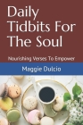 Daily Tidbits For The Soul: Nourishing Verses To Empower (Part 1 #1) Cover Image