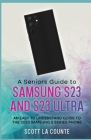 A Senior's Guide to the S23 and S23 Ultra: An Easy to Understand Guide to the 2023 Samsung S Series Phone By Scott La Counte Cover Image