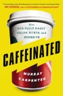 Caffeinated: How Our Daily Habit Helps, Hurts, and Hooks Us Cover Image