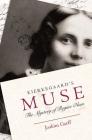 Kierkegaard's Muse: The Mystery of Regine Olsen By Joakim Garff, Alastair Hannay (Translator) Cover Image
