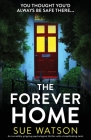 The Forever Home: An incredibly gripping psychological thriller with a breathtaking twist Cover Image