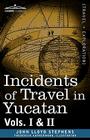 Incidents of Travel in Yucatan, Vols. I and II By John Lloyd Stephens, Frederick Catherwood (Illustrator) Cover Image